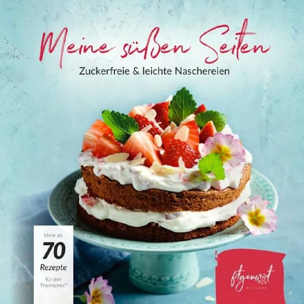 Fitgemixt „Meine süßen Seiten“ Backbuch – 72 zuckerfreie & leichte Rezepte mit dem Thermomix® | vegane, glutenfreie & Low Carb Kleingebäcke, Snacks & raffinierte Torten passend für Thermomix® TM5, TM6, TM7 & mehr* Leisure, Home & Garden