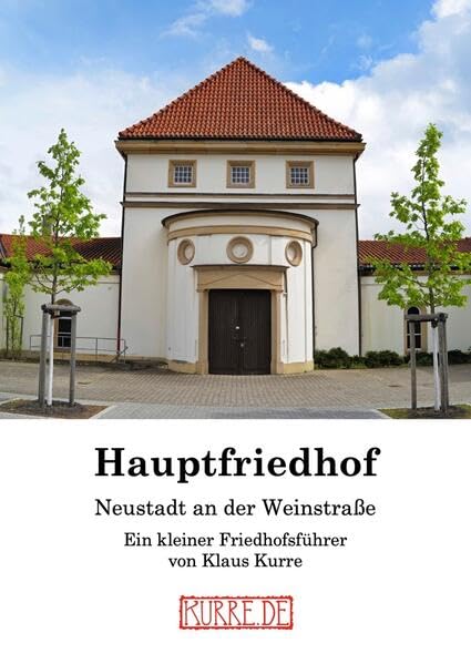 Hauptfriedhof Neustadt an der Weinstraße: Ein kleiner Friedhofsführer (Friedhöfe) Leisure, Home & Garden