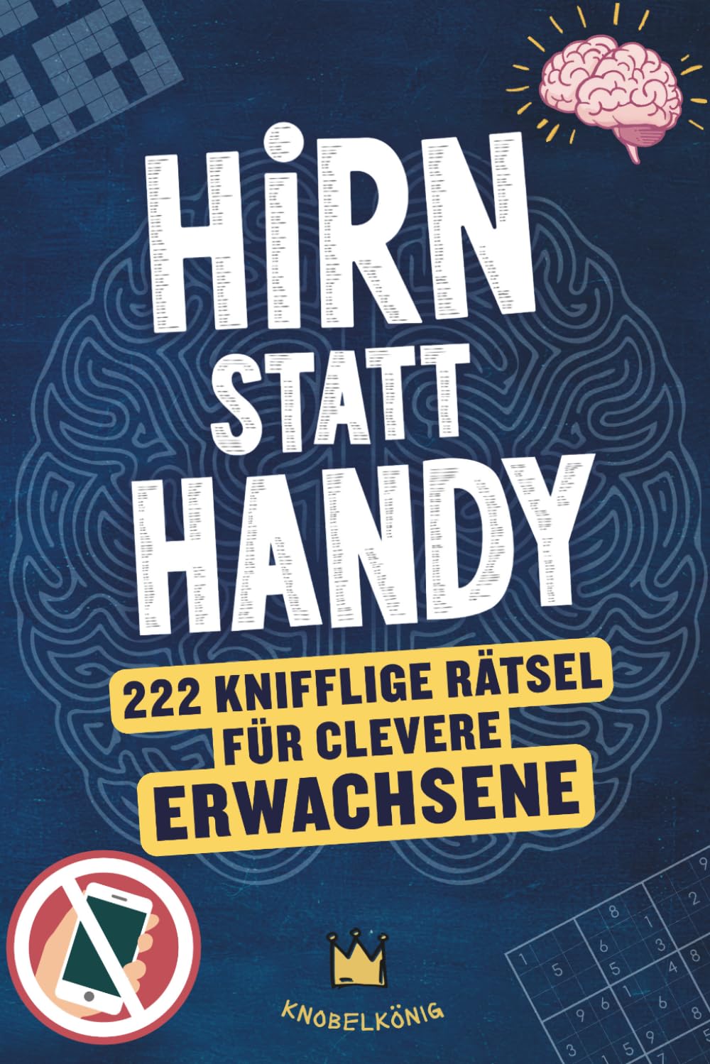Hirn statt Handy - 222 knifflige Rätsel für clevere Erwachsene: Perfektes Geschenk-Rätselbuch für Männer & Frauen (Hirn statt Handy Rätselbücher) Business, Finance & Career