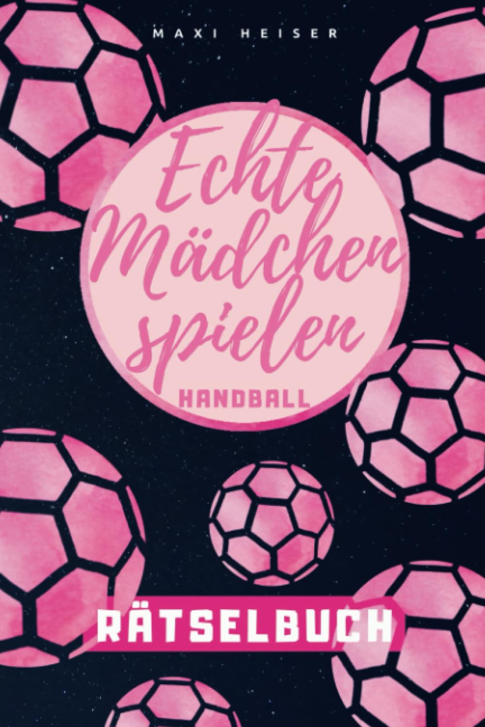 Echte Mädchen spielen Handball Rätselbuch: Rätselspaß für die kleine Handballerin | Geschenkidee für die Handball-Spielerin Sports Books