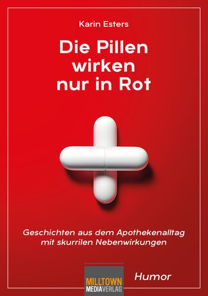 Die Pillen wirken nur in Rot: Geschichten aus dem Apothekenalltag mit skurrilen Nebenwirkungen Humour & Satire