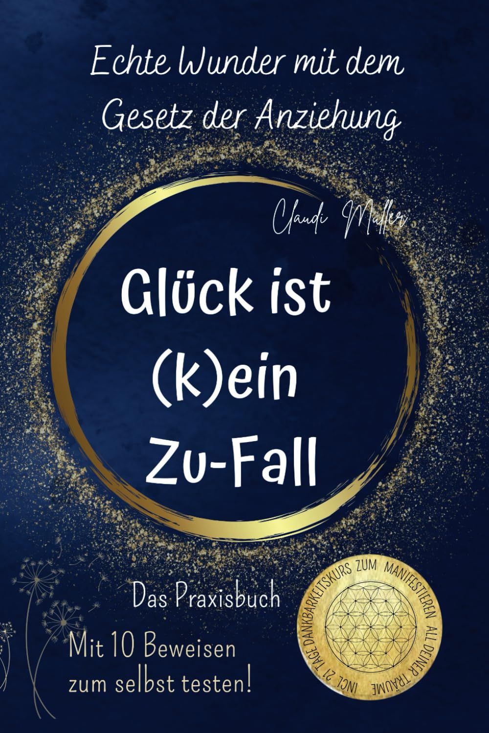Echte Wunder mit dem Gesetz der Anziehung - Glück ist (k)ein Zu-Fall - Das Praxisbuch - Mit 10 Beweisen zum selbst testen! Business, Finance & Career