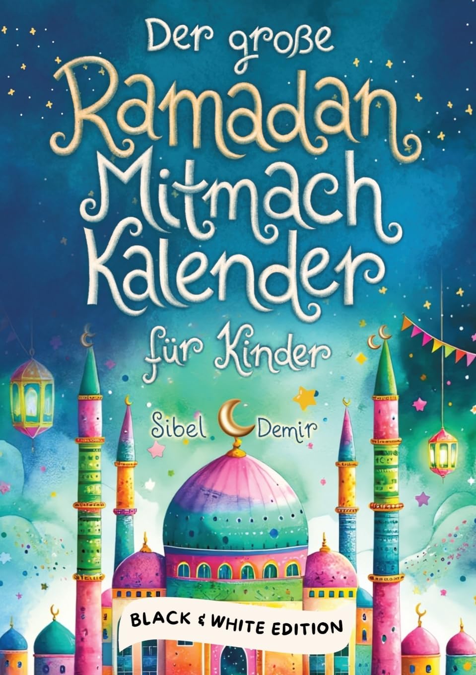 Der große Ramadan Mitmachkalender. Black & White Edition: Spaß, Lernen & Gemeinschaft erleben im Fastenmonat Parents & Children