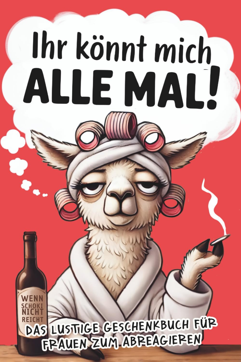 Ihr könnt mich alle mal!: Das freche Anti-Stress-Geschenkbuch für Frauen voller Humor, Herz & kleinen Auszeiten zum Abschalten Humour & Satire