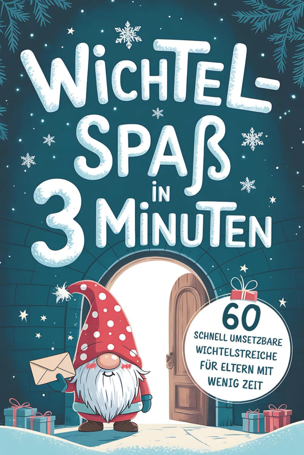 Wichtel-Spaß in 3 Minuten: 60 Wichtelstreiche mit fertigen Wichtelbriefen zum Ausschneiden – blitzschnell umgesetzt für Eltern mit wenig Zeit book