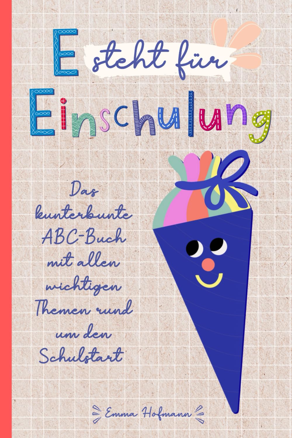 E steht für Einschulung - Das kunterbunte ABC-Buch mit allen wichtigen Themen rund um den Schulstart: Tolles Geschenk für die Schultüte, das erste Schuljahr und die Vorschulzeit School books
