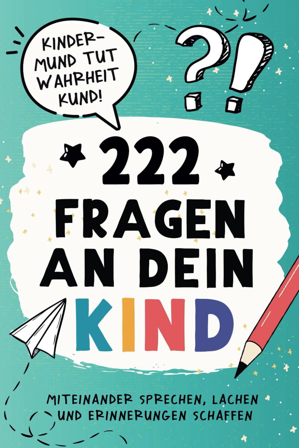 222 Fragen an dein Kind: Das fantasievolle Mitmach-Buch für Eltern und Kinder bis 8 Jahre - Miteinander sprechen, lachen und Erinnerungen schaffen Parents & Children