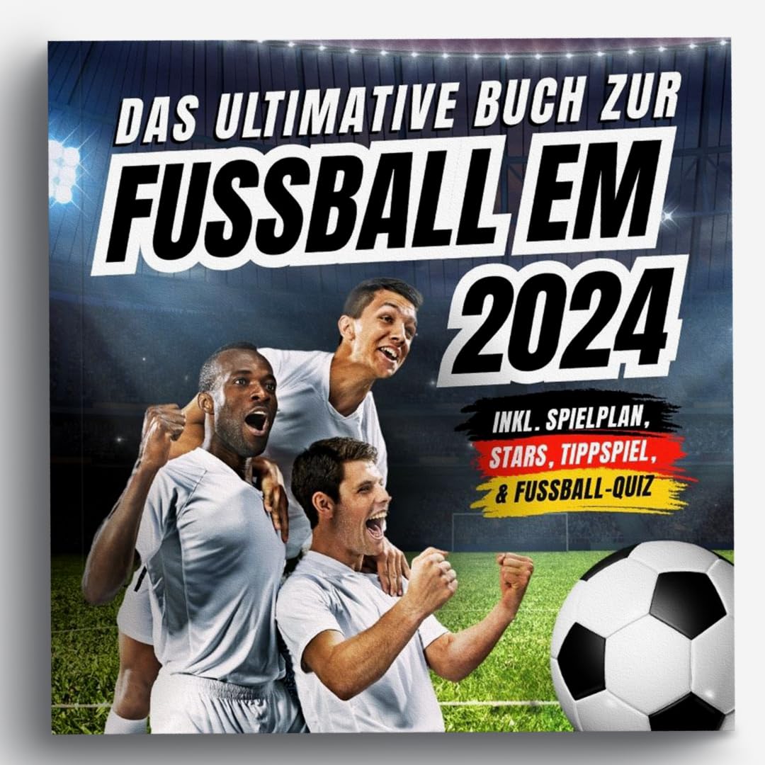 Das ultimative Buch zur Fussball EM 2024: inkl. Spielplan, Stars, Tippspiel, & Fußball-Quiz - Perfektes Geschenk für Männer, Kinder ab 12 & alle Fußball-Fans Contemporary literature Books