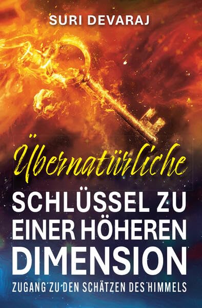 Übernatürliche Schlüssel für eine höhere Dimension: Zugang zu den Schätzen des Himmels Religion & Esotericism