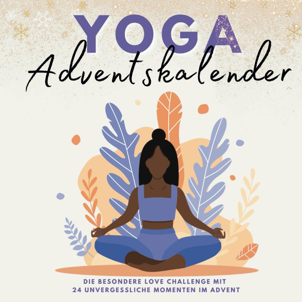 Yoga Adventskalender: 24 Yoga-Momente für eine entspannte Adventszeit - Der achtsame Adventskalender für Frauen und alle, die Entspannung suchen Politics & Society Books
