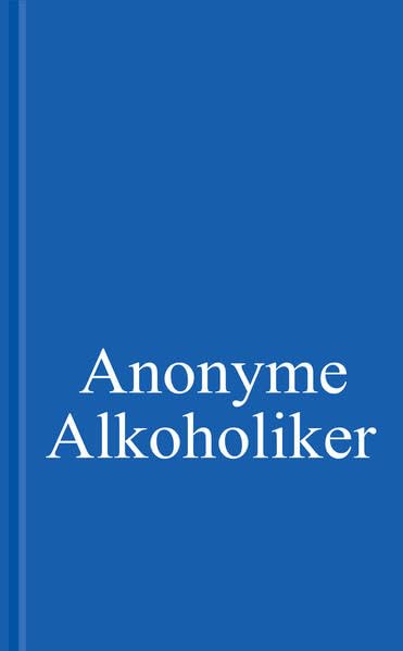 Anonyme Alkoholiker: Ein Bericht über die Genesung alkoholkranker Männer und Frauen Politics & History