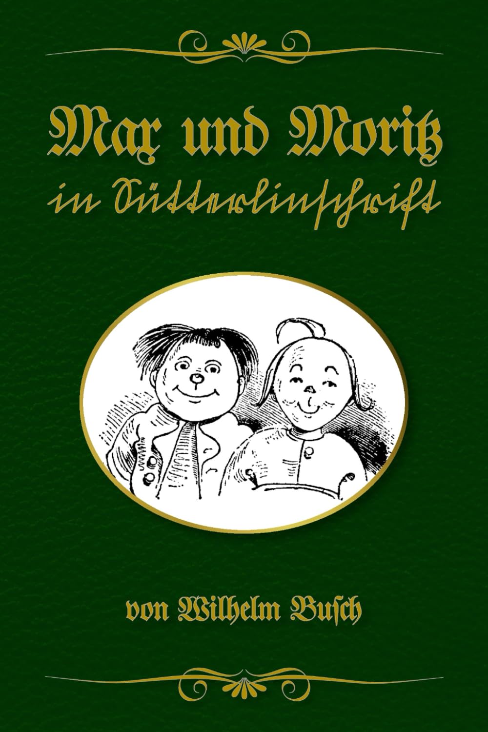 Max und Moritz in Sütterlinschrift: Buchschmied präsentiert: Wilhelm Buschs Bubengeschichte in sieben Streichen von 1865 in der bewährten Doppeltext-Methode. International
