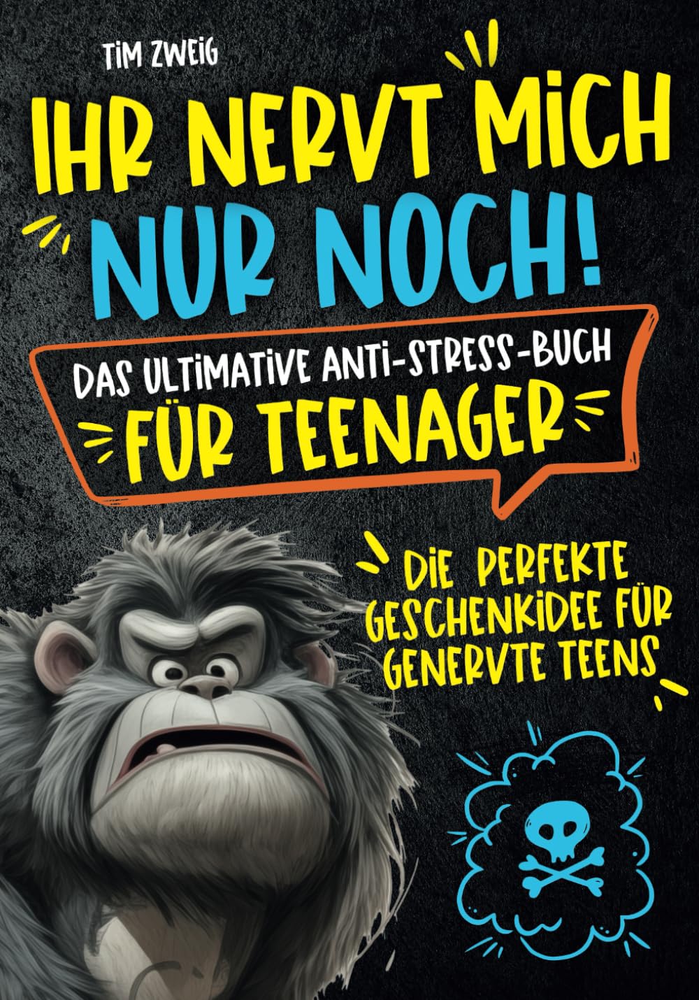 Ihr nervt mich nur noch! Das ultimative Anti-Stress-Buch für Teenager: Die perfekte Geschenkidee für genervte Teens. Humour & Satire