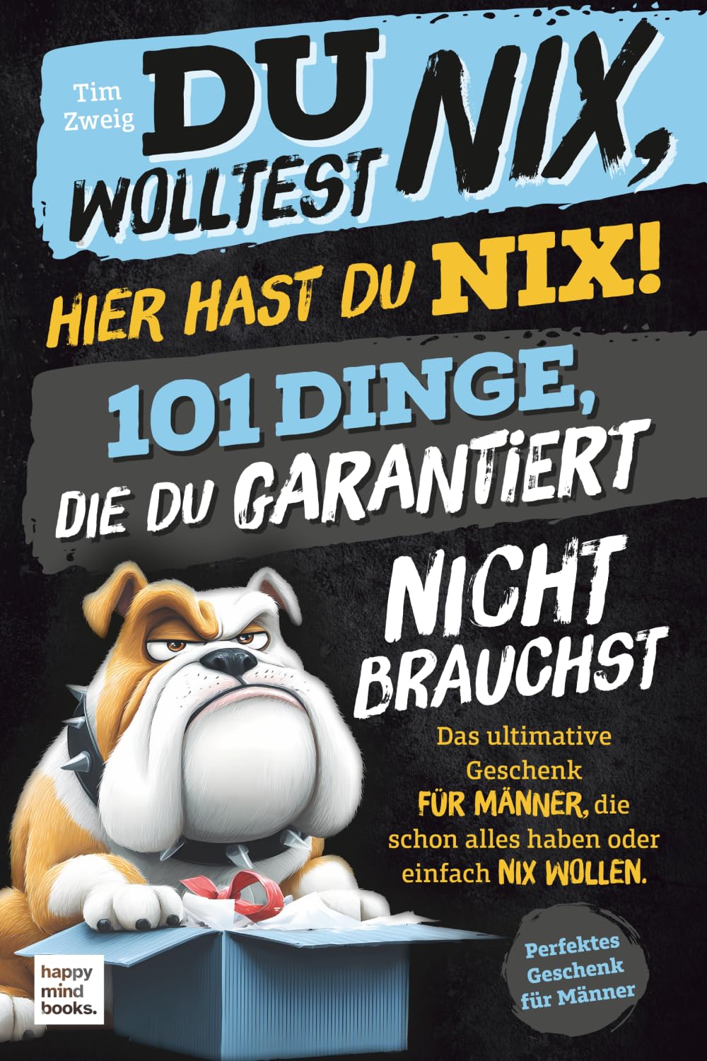 Du wolltest Nix, hier hast du Nix! 101 Dinge, die du garantiert nicht brauchst | Das ultimative Geschenk für Männer, die schon alles haben oder einfach nix wollen. Humour & Satire