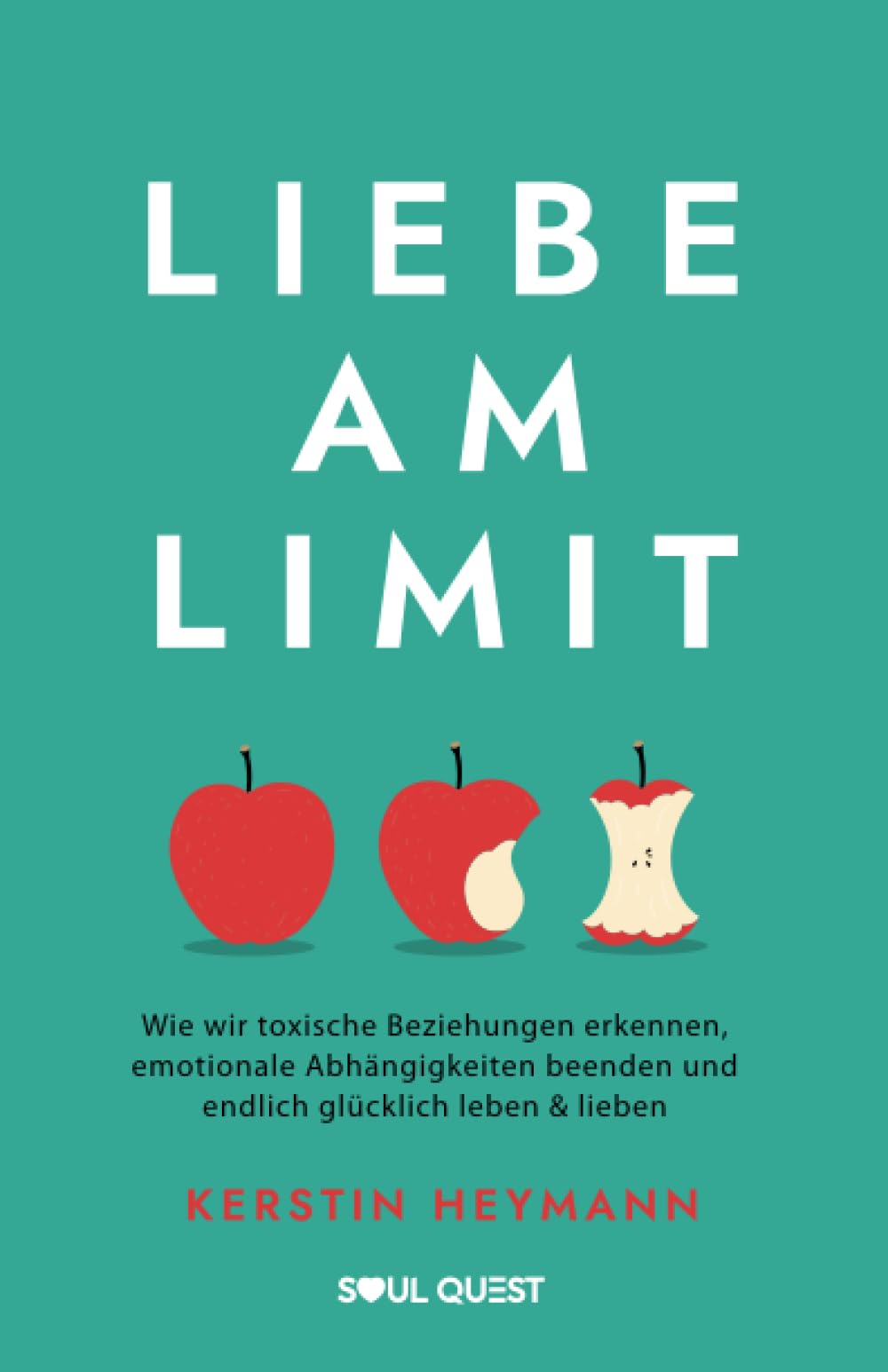 Liebe am Limit: Wie wir toxische Beziehungen erkennen, emotionale Abhängigkeiten beenden und endlich glücklich leben & lieben Partnership & Love