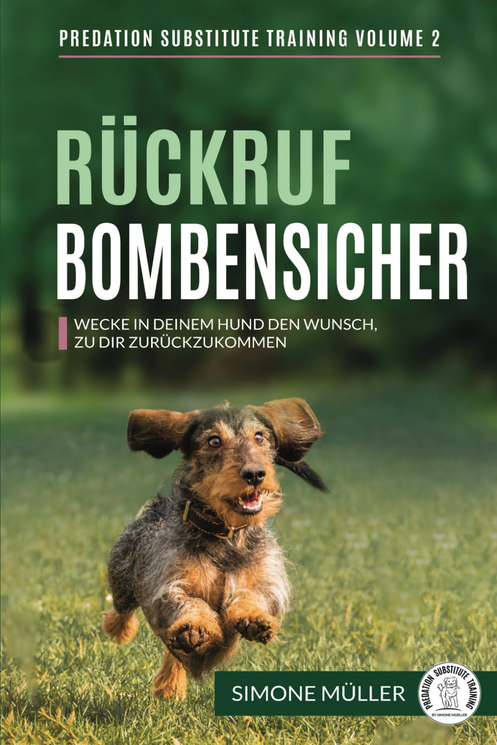 Rückruf Bombensicher: Wecke in deinem Hund den Wunsch zu dir zurückzukommen (Predation Substitute Training - deutsch, Band 2) Pets