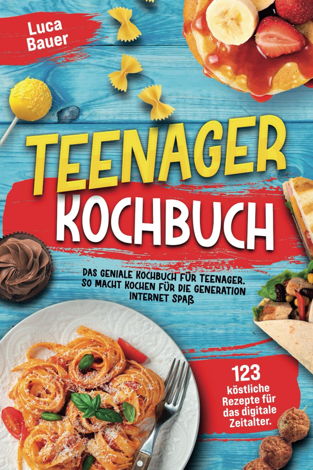 Teenager Kochbuch: Das geniale Kochbuch für Teenager mit 123 köstlichen Rezepten für das digitale Zeitalter. So macht Kochen für die Generation Internet Spaß Health, Nutrition & Fitness