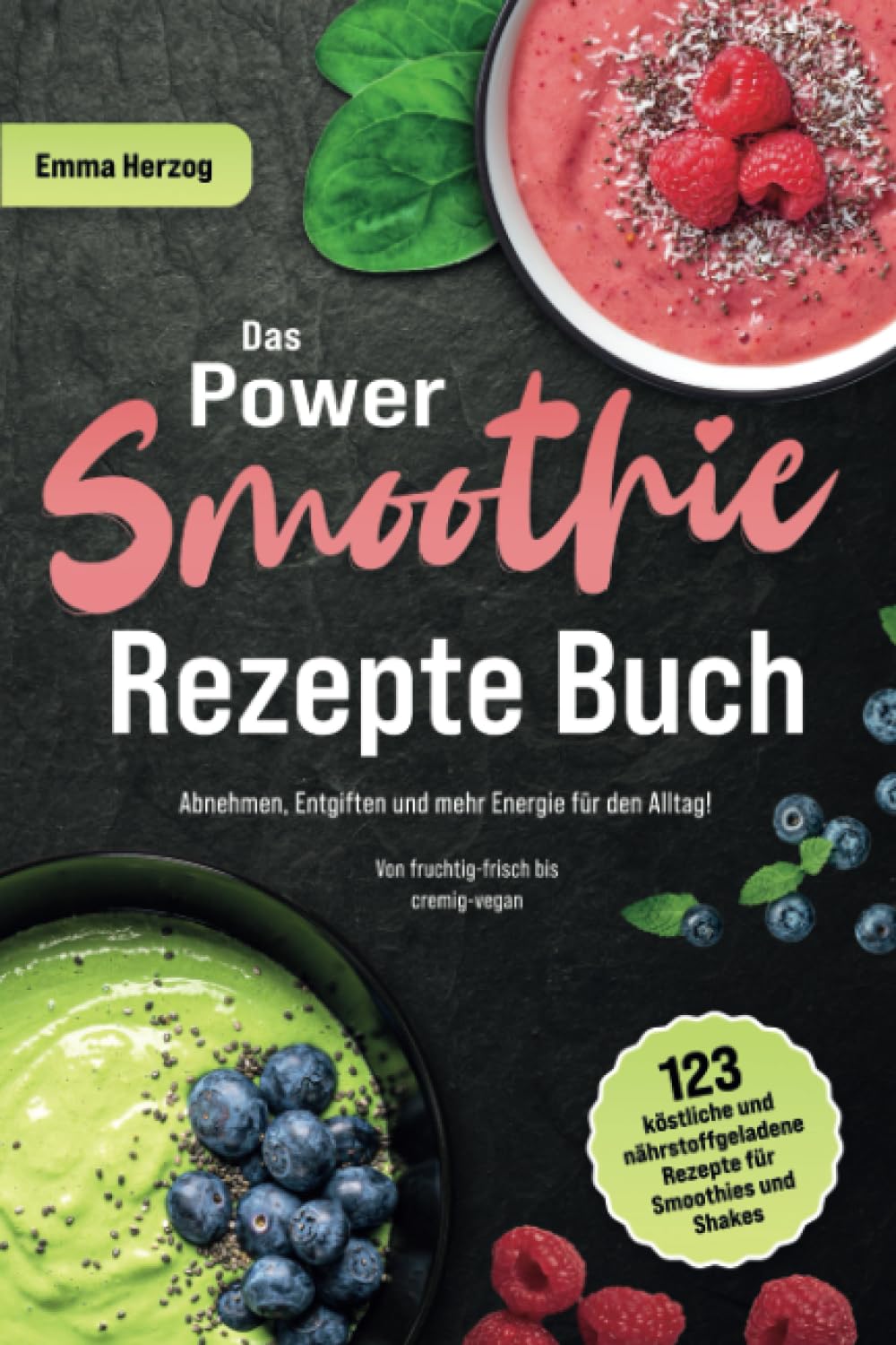 Das Power Smoothie Rezepte Buch: 123 köstliche und nährstoffgeladene Rezepte für Smoothies und Shakes - Abnehmen, Entgiften und mehr Energie für den Alltag! Von fruchtig-frisch bis cremig-vegan Health, Nutrition & Fitness
