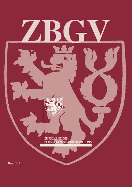 Zeitschrift des Bergischen Geschichtsvereins (ZBGV): Band 107, 2022-2023 (ZBGV: Zeitschrift des Bergischen Geschichtsvereins) Politics & History