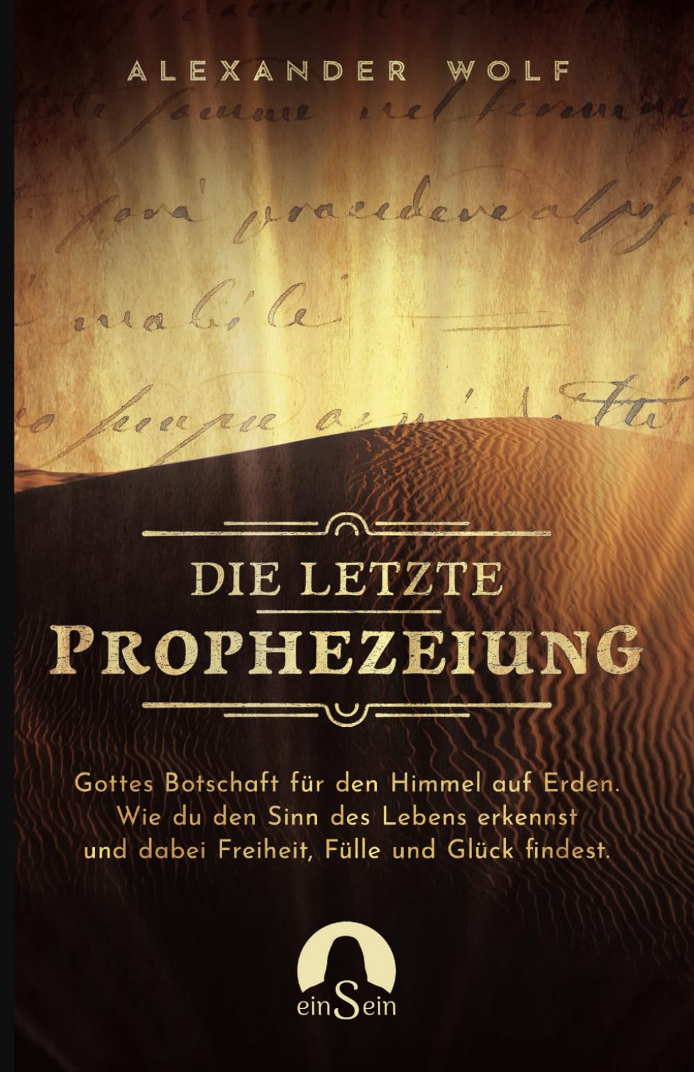 Die letzte Prophezeiung: Gottes Botschaft für den Himmel auf Erden. Wie du den Sinn des Lebens erkennst und dabei Freiheit, Fülle und Glück findest. (Spirituelle Bücher 2024, Band 1) Lifestyle