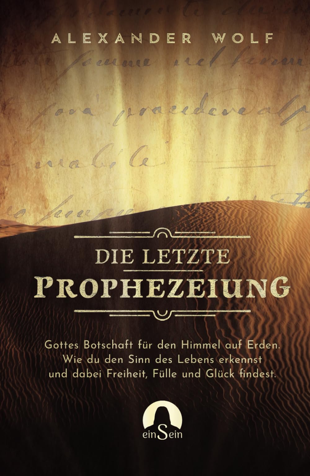 Die letzte Prophezeiung: Gottes Botschaft für den Himmel auf Erden. Wie du den Sinn des Lebens erkennst und dabei Freiheit, Fülle und Glück findest. (Spirituelle Bücher 2024, Band 1) Religion & Esotericism