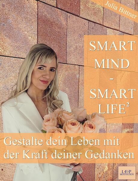 SMART MIND SMART LIFE²: Gestalte dein Leben mit der Kraft deiner Gedanken Lifestyle