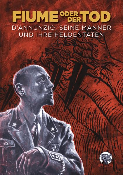 Fiume oder der Tod: D’Annunzio, seine Männer und ihre Heldentaten Books