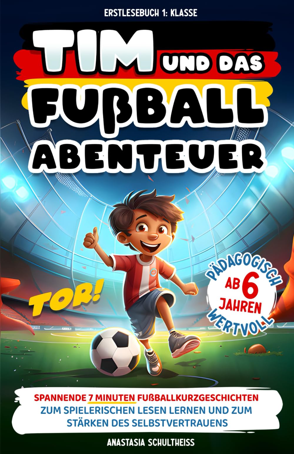 Erstlesebuch 1. Klasse: Tim und das Fußball-Abenteuer! Spannende 7 Minuten Fußball-Kurzgeschichten zum spielerischen Lesen lernen ab 6 Jahren und zum Stärken des Selbstvertrauens Study Guides