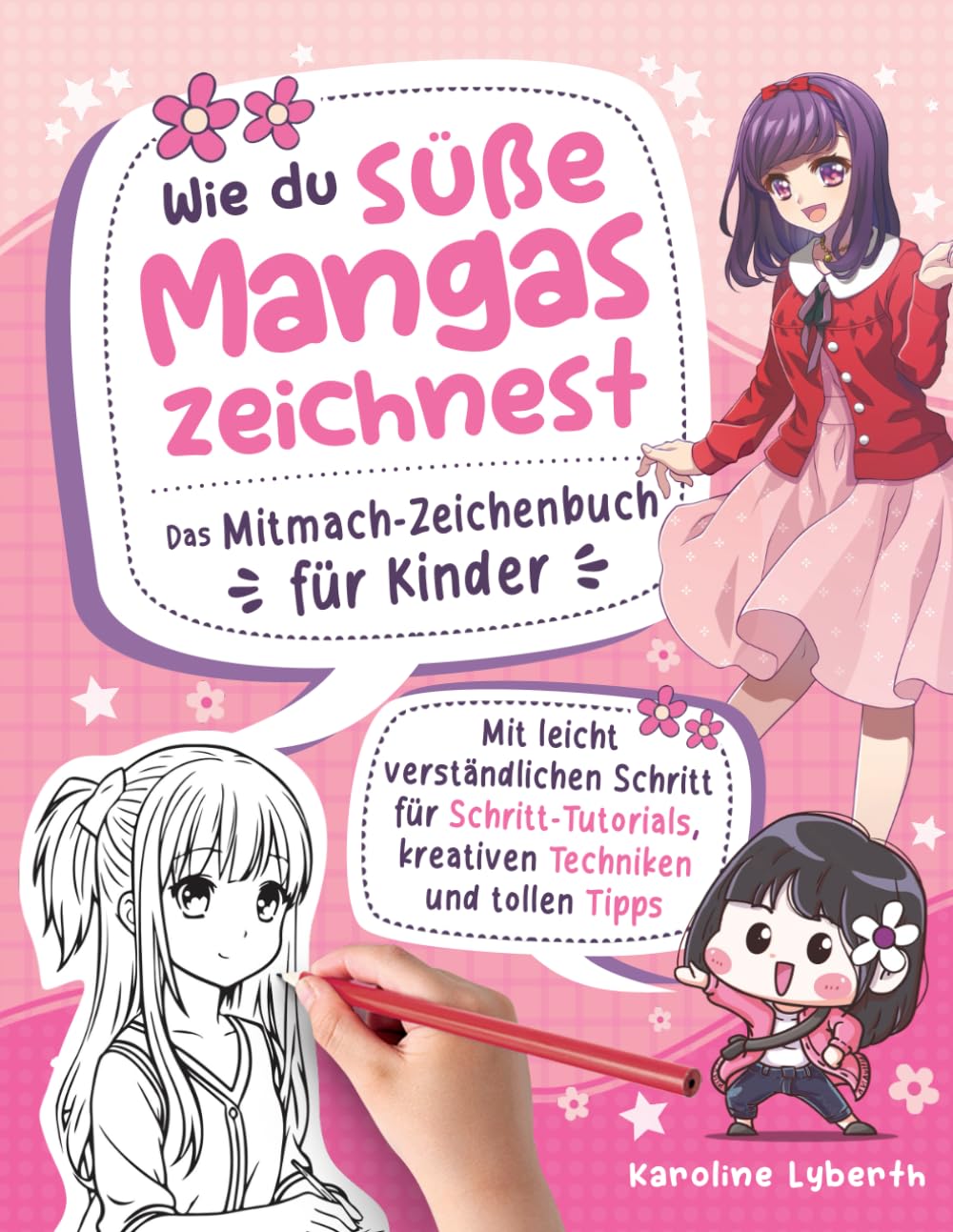 Wie du süße Mangas zeichnest – Das Mitmach-Zeichenbuch für Kinder: Mit leicht verständlichen Schritt für Schritt-Tutorials, kreativen Techniken und tollen Tipps Manga
