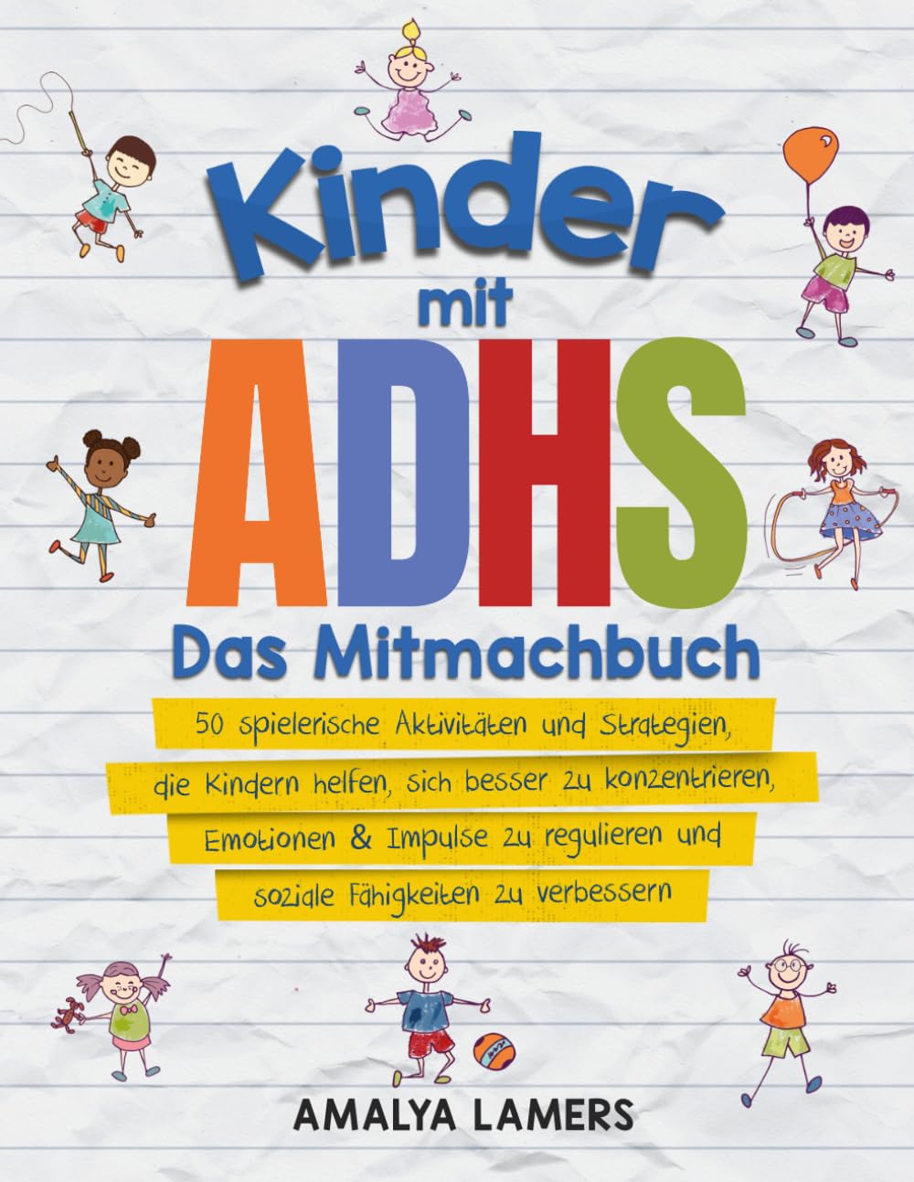 Kinder mit ADHS - Das Mitmachbuch: 50 spielerische Aktivitäten und Strategien, die Kindern helfen, sich besser zu konzentrieren, Emotionen & Impulse zu regulieren und soziale Fähigkeiten zu verbessern Education & Training