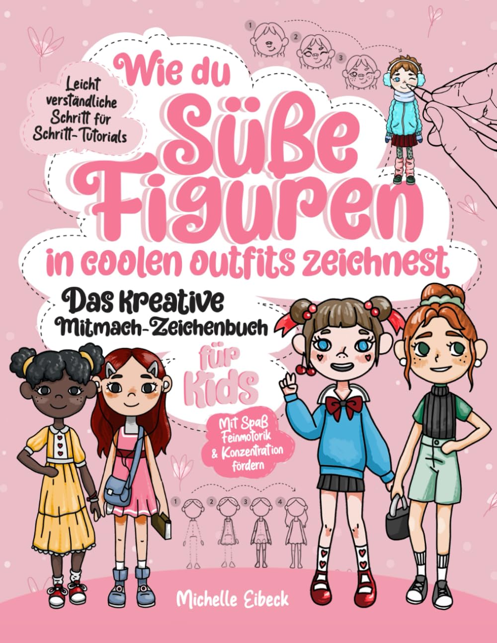 Wie du süße Figuren in coolen Outfits zeichnest - Das kreative Mitmach-Zeichenbuch für Kids: 30 leicht verständliche Schritt für Schritt-Tutorials | Mit Spaß Feinmotorik & Konzentration fördern Parents & Children