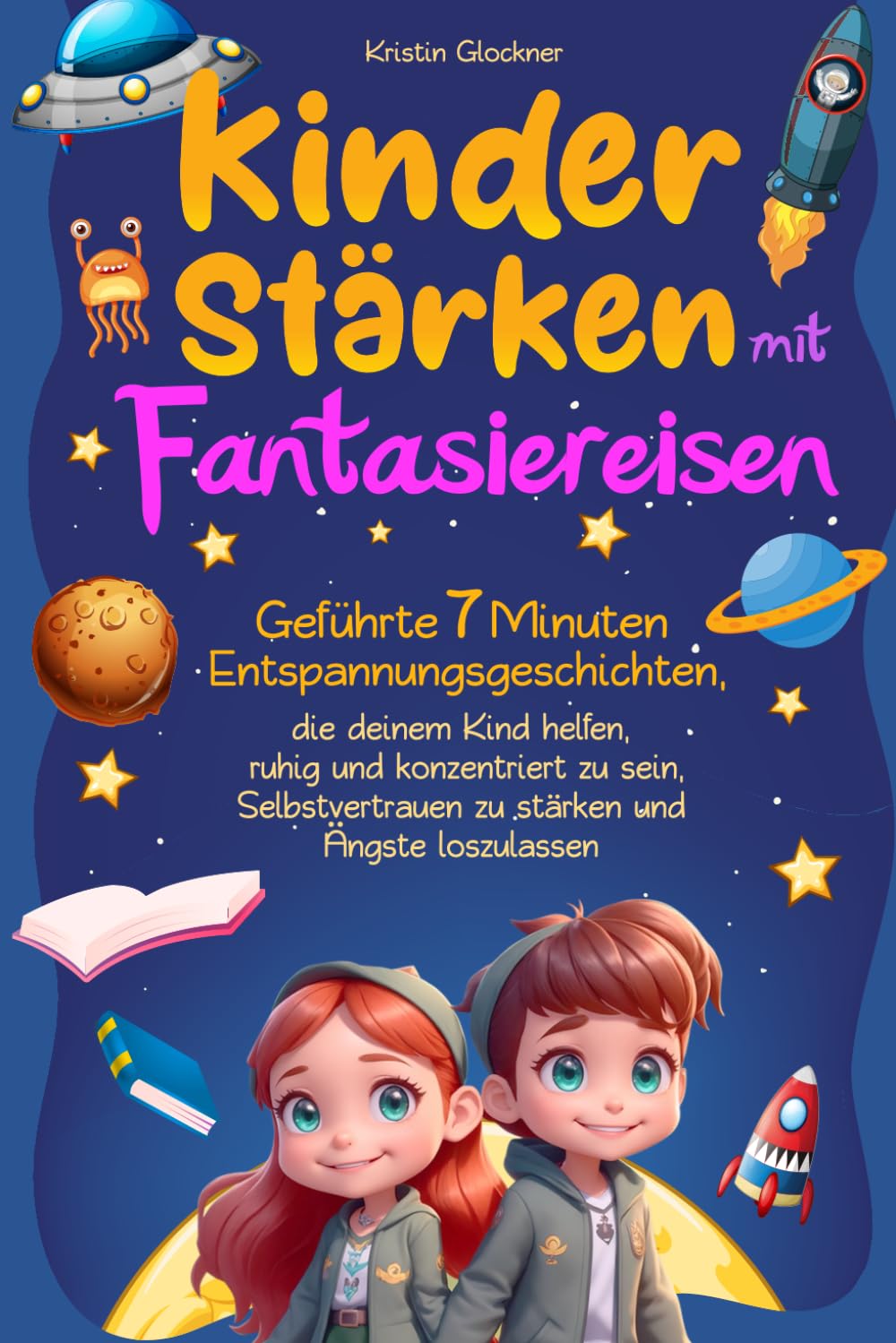Kinder stärken mit Fantasiereisen: Geführte 7 Minuten-Entspannungsgeschichten, die deinem Kind helfen, ruhig und konzentriert zu sein, Selbstvertrauen zu stärken und Ängste loszulassen Parents & Children