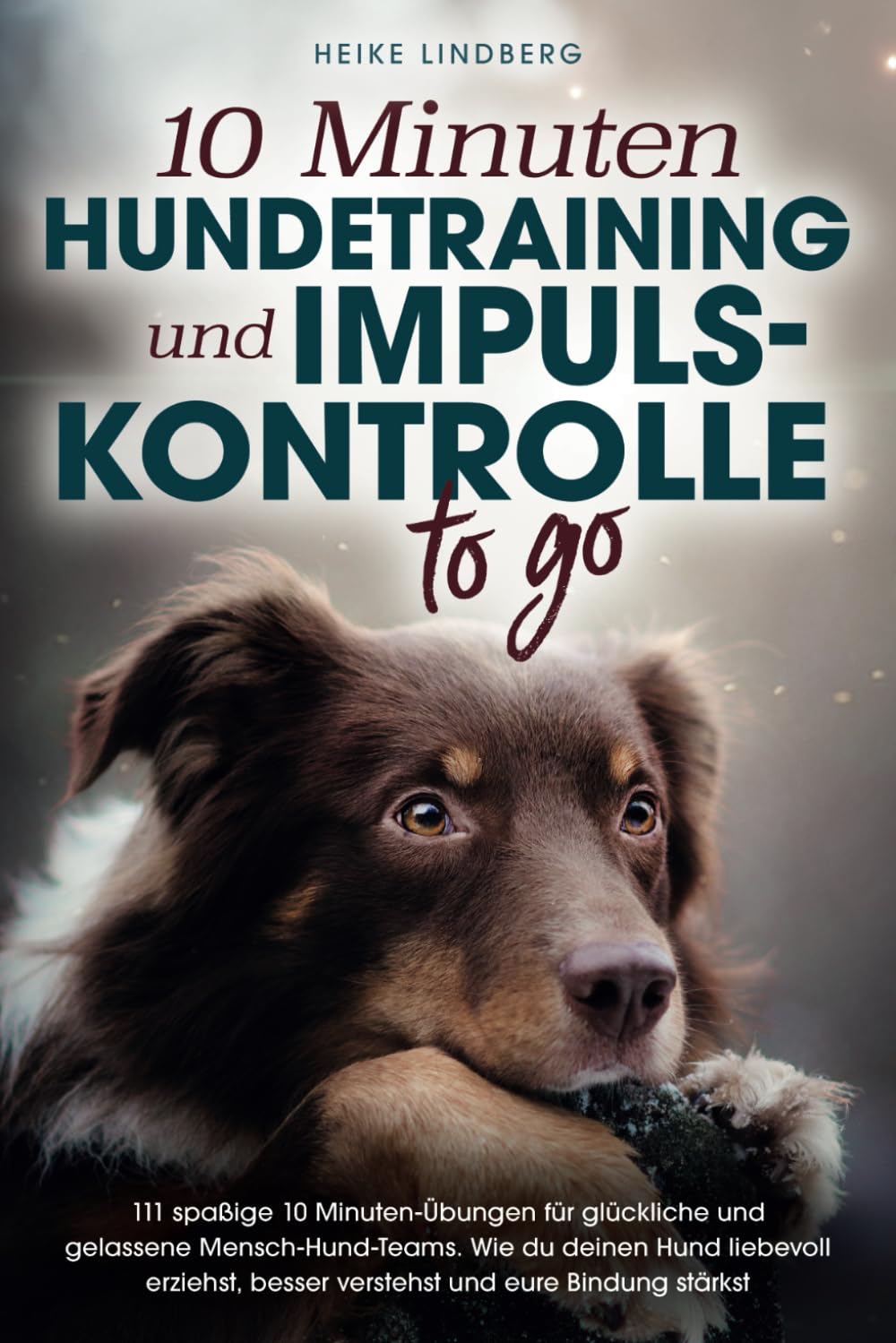 10 Minuten Hundetraining und Impulskontrolle To Go: 111 spaßige 10 Minuten-Übungen für glückliche und gelassene Mensch-Hund-Teams. Wie du deinen Hund liebevoll erziehst und eure Bindung stärkst Pets