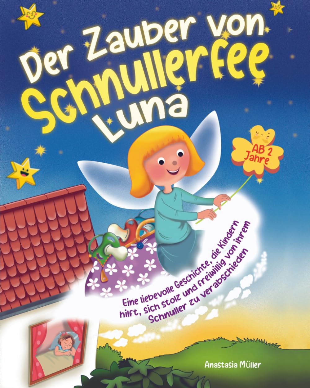 Der Zauber von Schnullerfee Luna: Eine liebevolle Geschichte, die Kindern hilft, sich stolz und freiwillig von ihrem Schnuller zu verabschieden 4-6 years