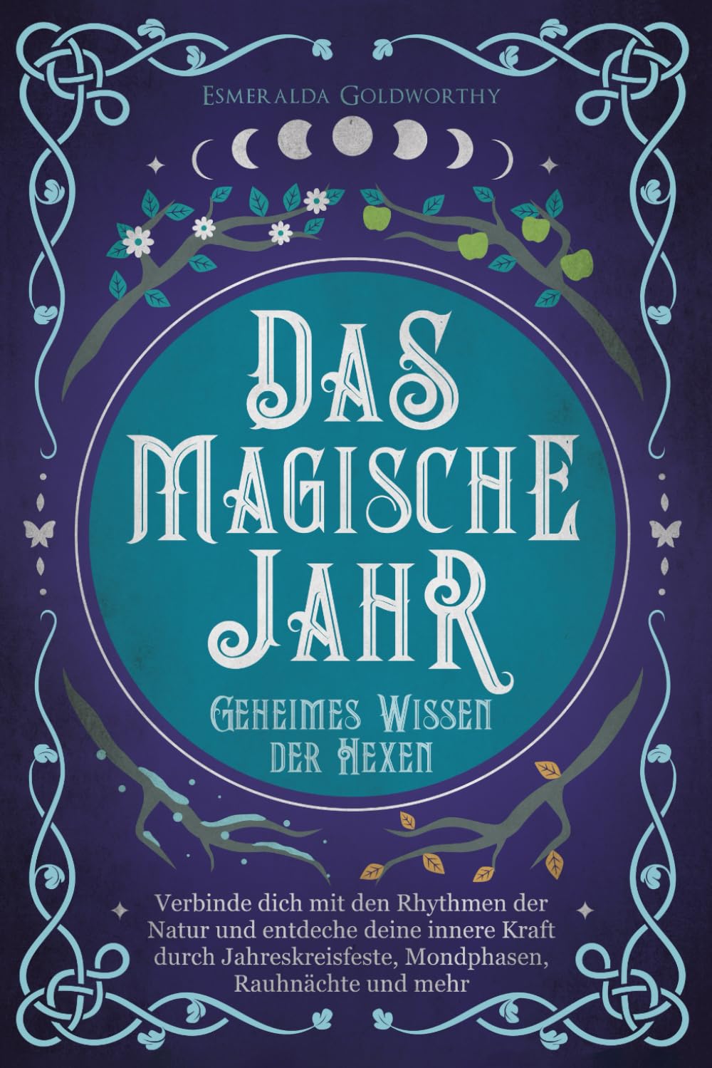 Das magische Jahr: Geheimes Wissen der Hexen - Verbinde dich mit den Rhythmen der Natur und entdecke deine innere Kraft durch Jahreskreisfeste, Mondphasen, Rauhnächte und mehr Religion & Esotericism