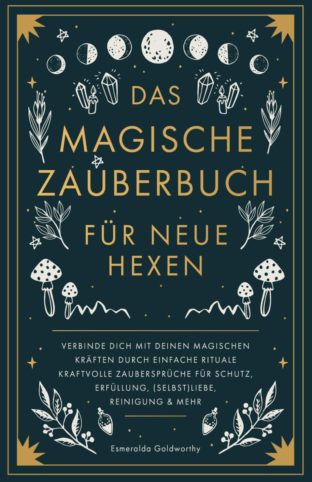 Das magische Zauberbuch für neue Hexen: Verbinde dich mit deinen magischen Kräften durch einfache Rituale kraftvolle Zaubersprüche für Schutz, Erfüllung, (Selbst)Liebe, Reinigung & mehr Religion & Esotericism