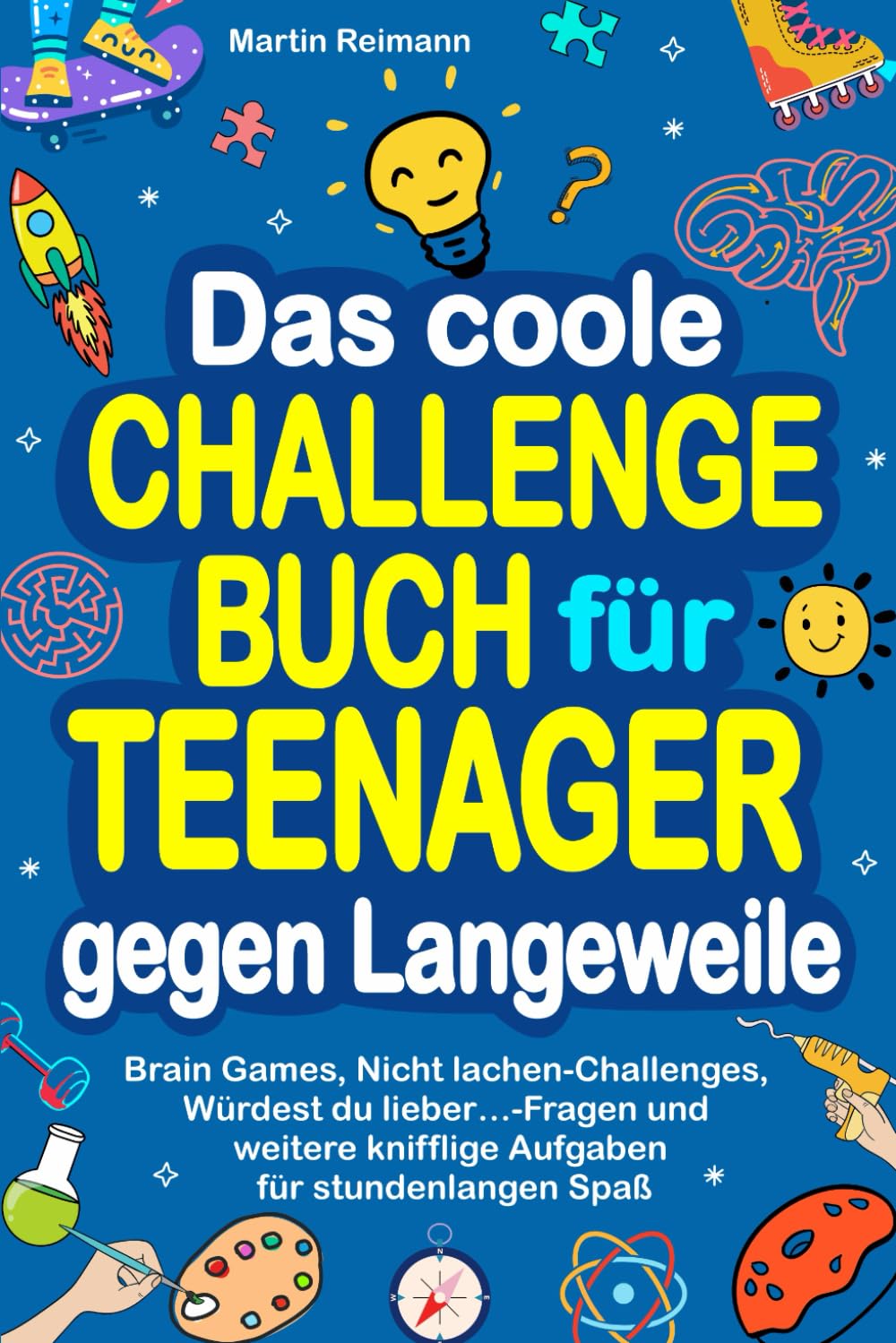 Das coole Challengebuch für Teenager gegen Langeweile: Brain Games, Nicht lachen-Challenges, Würdest du lieber…-Fragen und weitere knifflige Aufgaben für stundenlangen Spaß Leisure & Fun