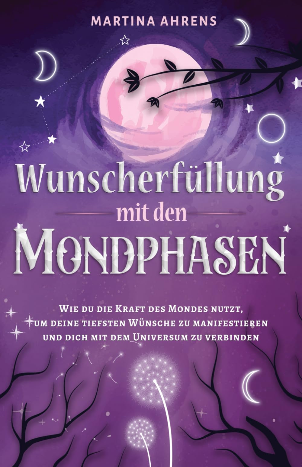 Wunscherfüllung mit den Mondphasen: Wie du die Kraft des Mondes nutzt, um deine tiefsten Wünsche zu manifestieren und dich mit dem Universum zu verbinden Lifestyle