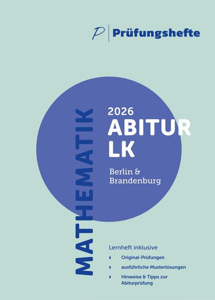 Prüfungsheft - 2026 Mathematik Abitur Leistungskurs (mit/ohne CAS) - Berlin und Brandenburg - Original-Prüfungen und Lösungen Mathematics