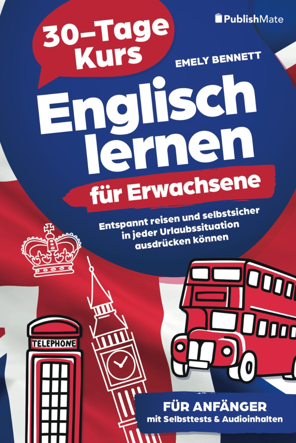 Englisch lernen für Erwachsene: 30-Tage-Kurs | Entspannt reisen und selbstsicher in jeder Urlaubssituation ausdrücken können | für Anfänger | mit Selbsttests & Audioinhalten Foreign Languages ​​& Dictionaries