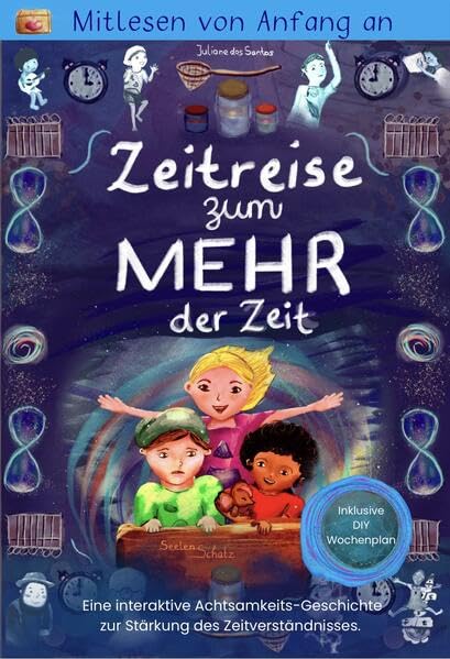Zeitreise zum MEHR der Zeit: Eine interaktive Achtsamkeits-Geschichte zur Stärkung des Zeitverständnisses. Business, Finance & Career
