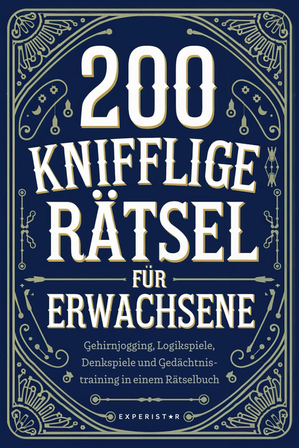 200 knifflige Rätsel für Erwachsene: Gehirnjogging, Logikspiele, Denkspiele und Gedächtnistraining in einem Rätselbuch (Rätsel & Quiz für Erwachsene, Band 2) Philosophy Books
