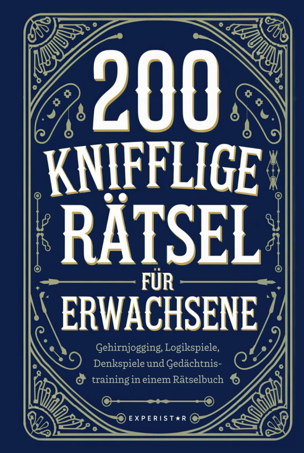 200 knifflige Rätsel für Erwachsene: Gehirnjogging, Logikspiele, Denkspiele und Gedächtnistraining in einem Rätselbuch Philosophy
