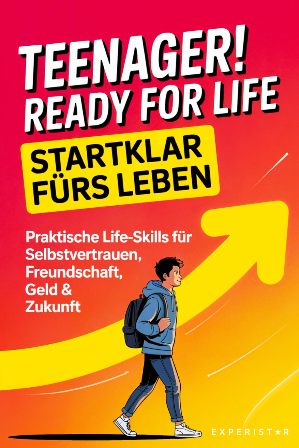 Teenager! Ready for Life – Startklar fürs Leben: Praktische Life-Skills für Selbstvertrauen, Freundschaft, Geld & Zukunft Leisure & Fun