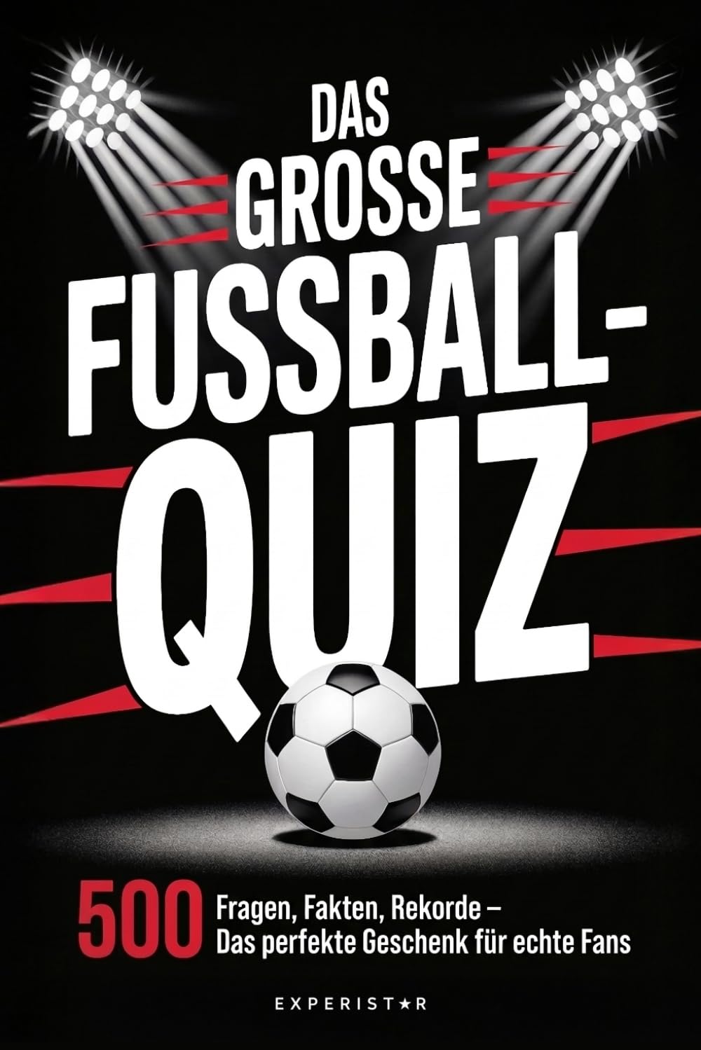 Das große Fußball-Quiz: 500 Fragen, Fakten, Rekorde – Das perfekte Geschenk für echte Fans (Rätsel & Quiz für Erwachsene, Band 1) Film, Art & Culture
