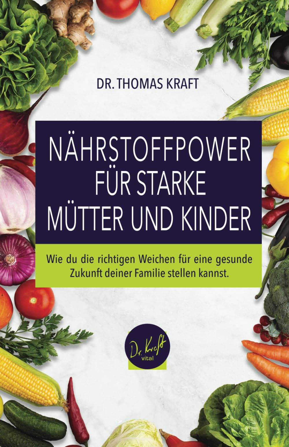 NÄHRSTOFFPOWER FÜR STARKE MÜTTER UND KINDER: Wie Du die richtigen Weichen für eine gesunde Zukunft Deiner Familie stellen kannst Health, Nutrition & Fitness