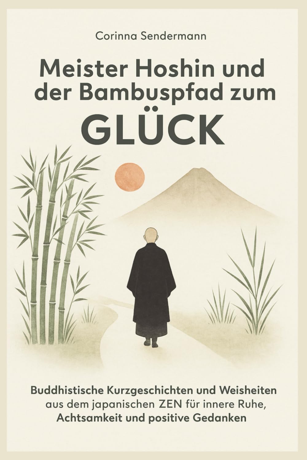 Meister Hoshin und der Bambuspfad zum Glück – Buddhistische Kurzgeschichten und Weisheiten aus dem japanischen ZEN für innere Ruhe, Achtsamkeit und positive Gedanken. Philosophy