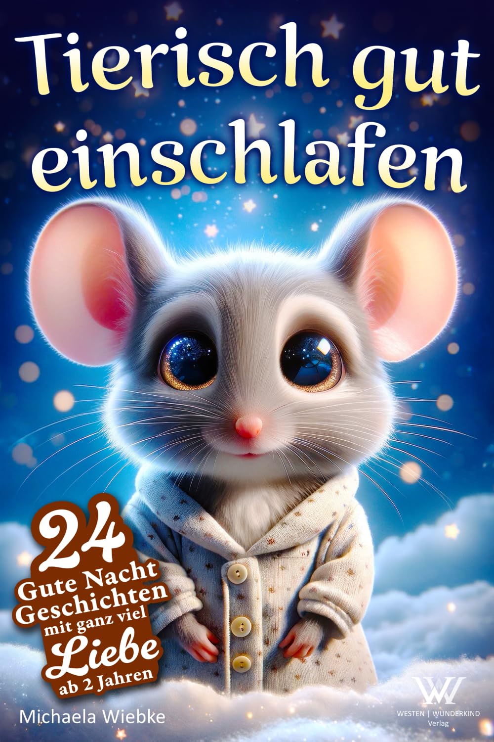 Tierisch gut einschlafen - 24 Gute Nacht Geschichten mit ganz viel Liebe: Vorlesebuch ab 2 Jahren, zum Kuscheln, sanft Einschlafen und Vermitteln von Geborgenheit, mit süßen Tieren und tollen Bildern Novels & Short Stories