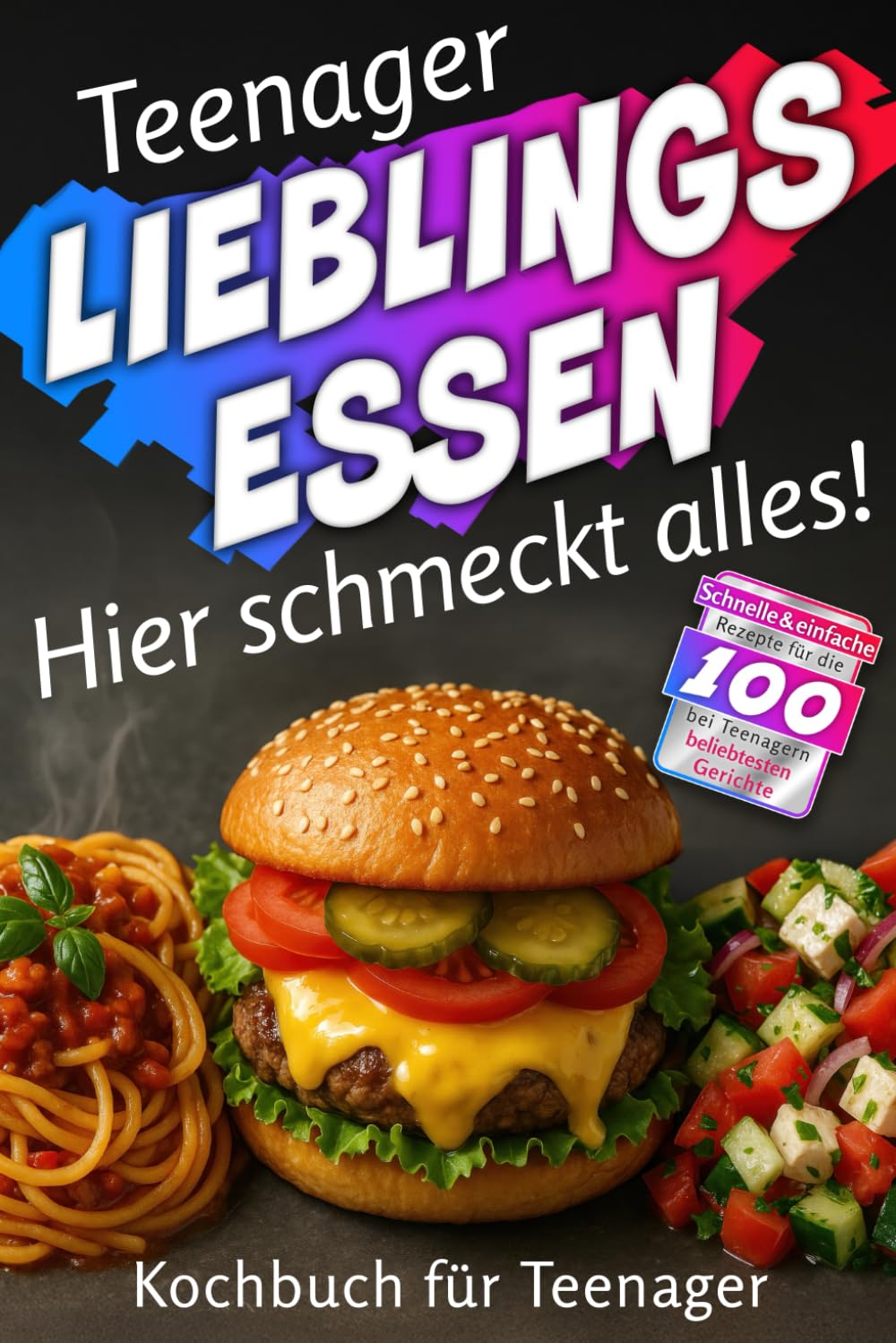 Teenager LIEBLINGSESSEN: Hier schmeckt alles! Schnelle & einfache Rezepte für die 100 bei Teenagern beliebtesten Gerichte. Kochbuch für Teenager Business & Technology
