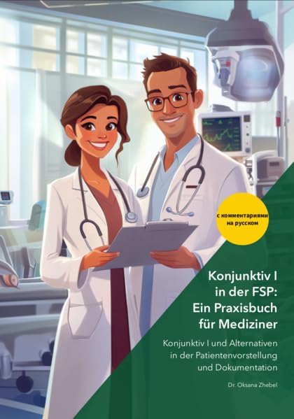 Konjunktiv I in der FSP: Ein Praxisbuch für Mediziner (mit Kommentaren auf Russisch): Konjunktiv I und Alternativen in der Patientenvorstellung und Dokumentation Medicine